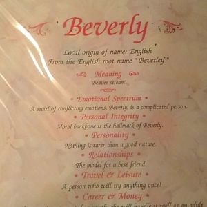 Beverly English from the root name Beverly    Meaning Beaver stream/Emotional